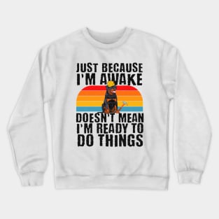 Construction Carpentry Jobs Just Because Im Awake Crewneck Sweatshirt